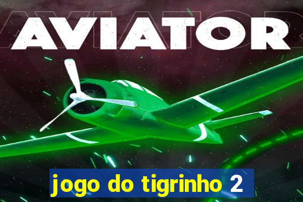 jogo do tigrinho 2