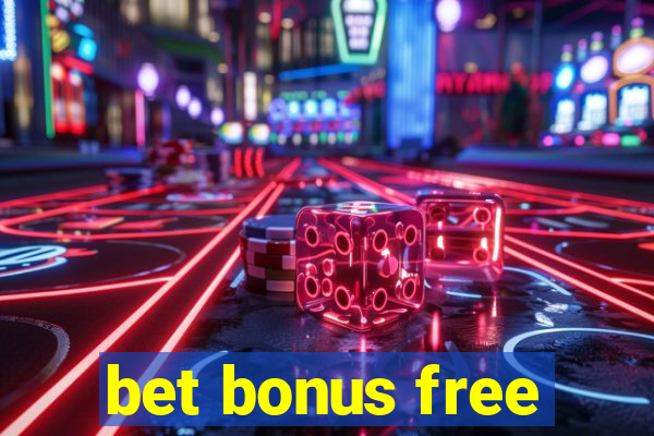 bet bonus free