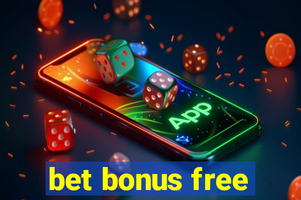 bet bonus free