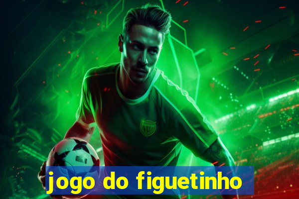 jogo do figuetinho