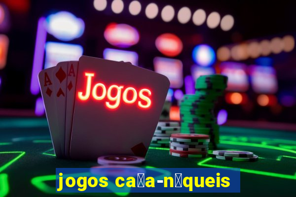 jogos ca莽a-n铆queis