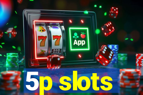 5p slots