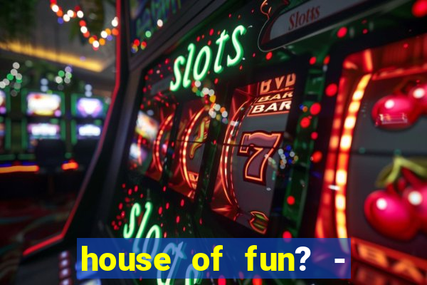 house of fun? - casino slots-3