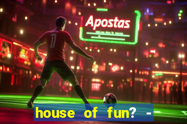 house of fun? - casino slots-3