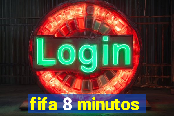 fifa 8 minutos