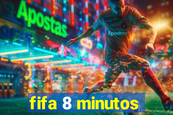 fifa 8 minutos