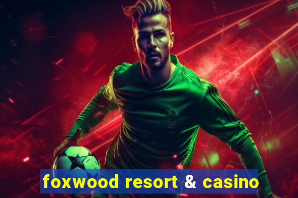 foxwood resort & casino