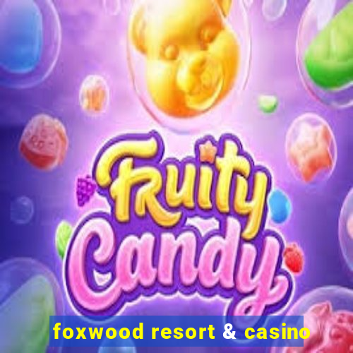 foxwood resort & casino