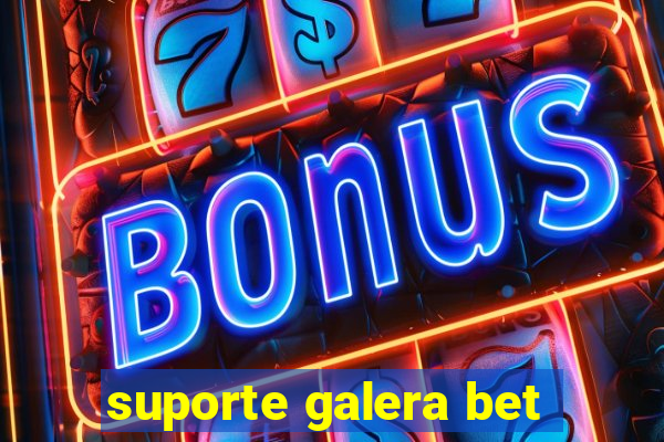 suporte galera bet