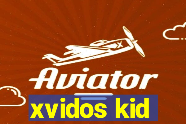 xvidos kid