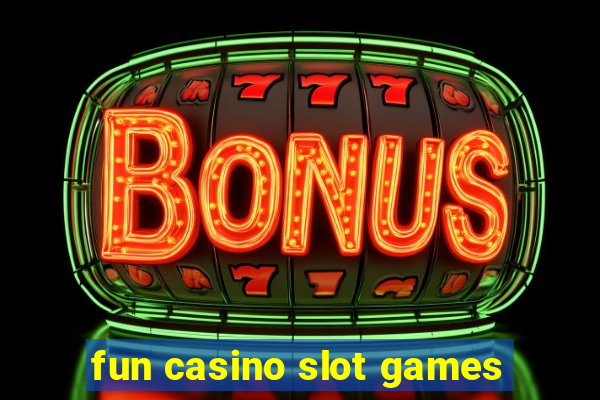 fun casino slot games