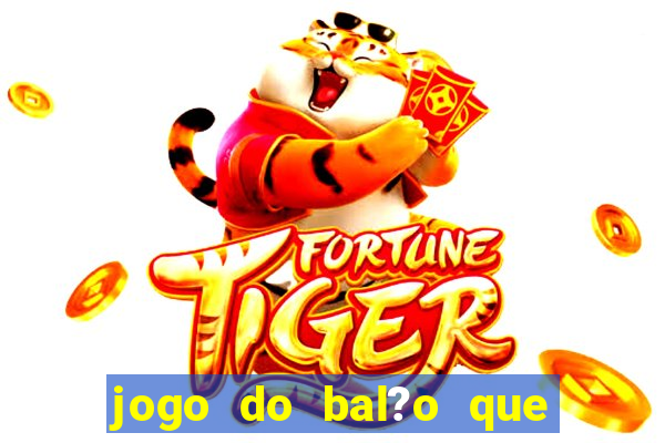 jogo do bal?o que ganha dinheiro