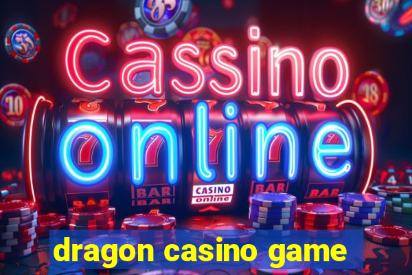 dragon casino game