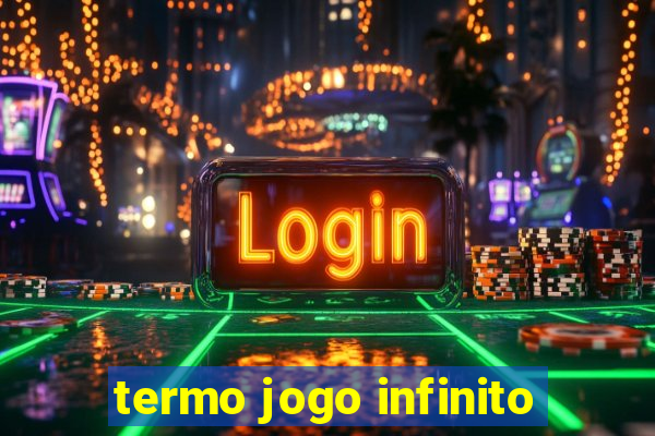 termo jogo infinito