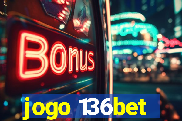 jogo 136bet