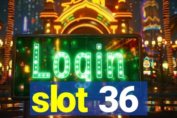 slot 36