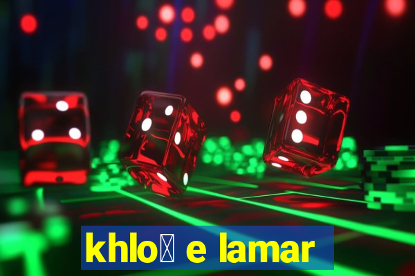 khlo茅 e lamar