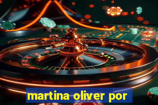 martina oliver por