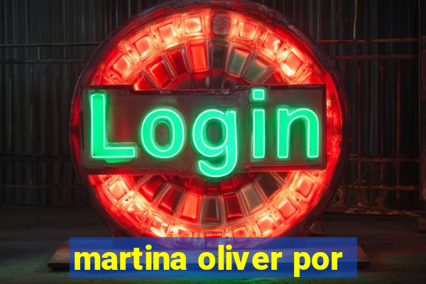 martina oliver por