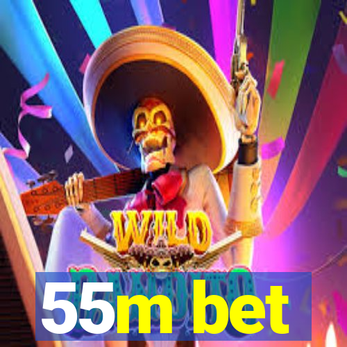 55m bet