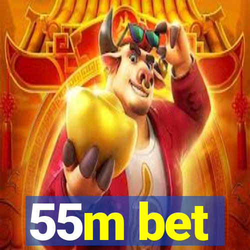 55m bet