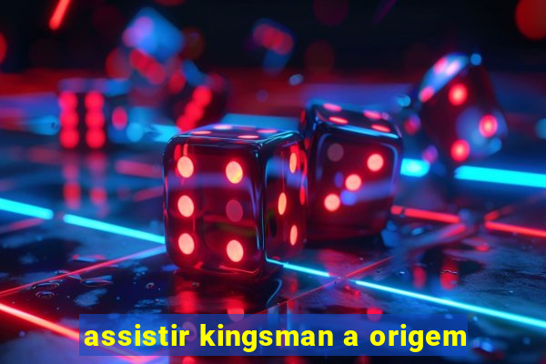 assistir kingsman a origem