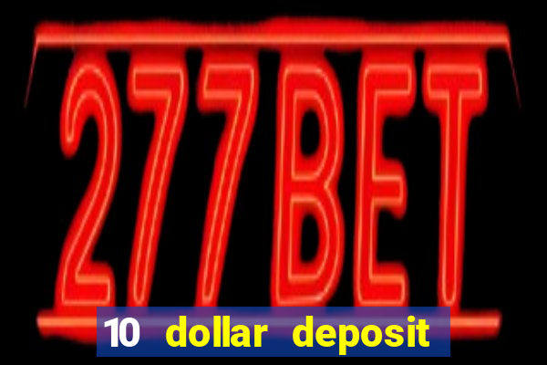 10 dollar deposit online casino