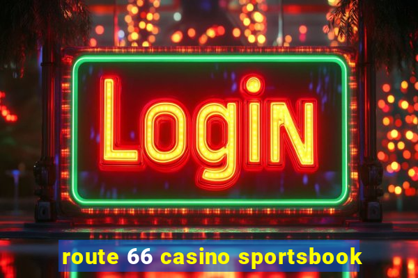 route 66 casino sportsbook