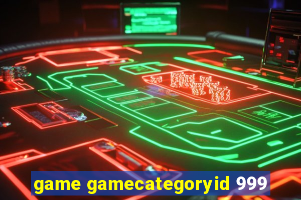 game gamecategoryid 999