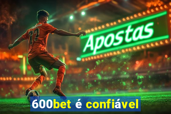 600bet é confiável