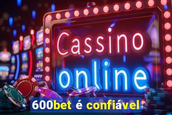 600bet é confiável