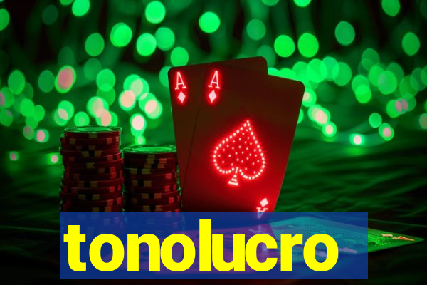 tonolucro