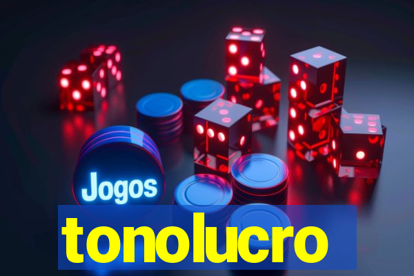 tonolucro