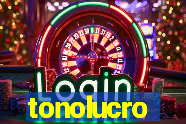 tonolucro