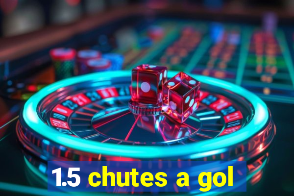 1.5 chutes a gol