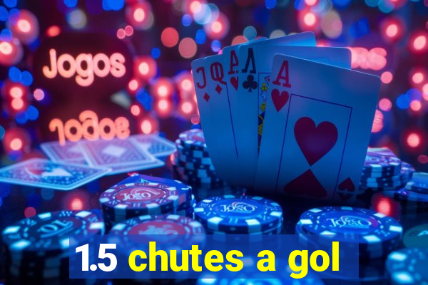 1.5 chutes a gol