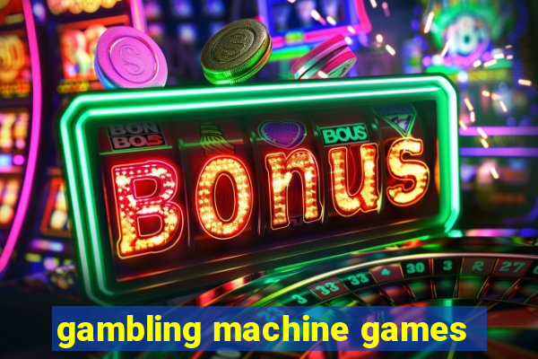 gambling machine games