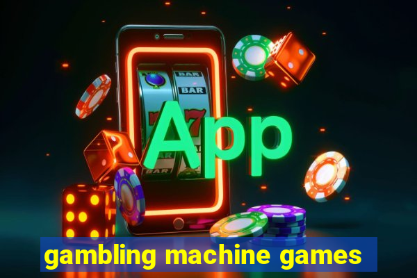 gambling machine games