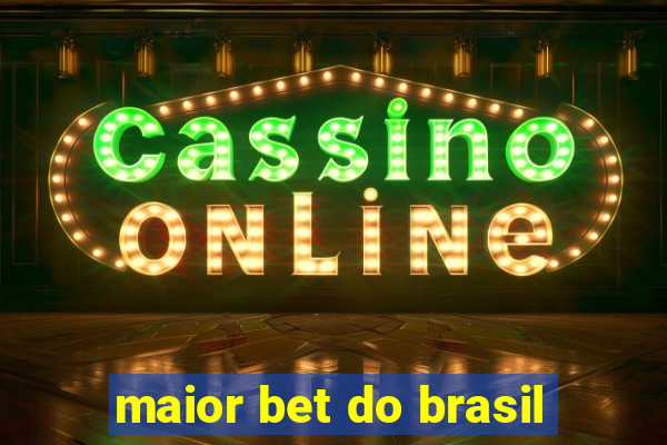 maior bet do brasil