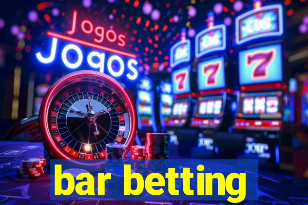 bar betting