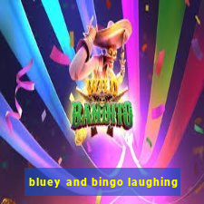 bluey and bingo laughing