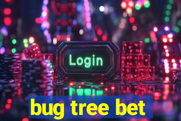 bug tree bet