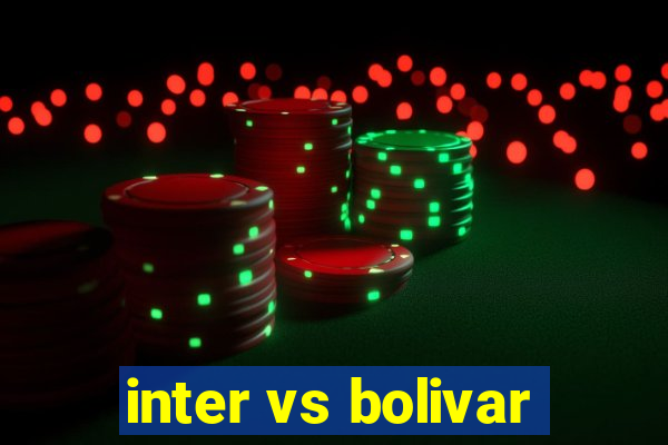 inter vs bolivar