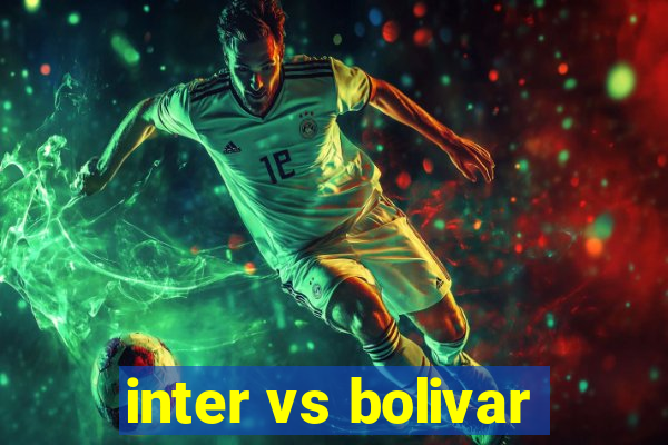 inter vs bolivar