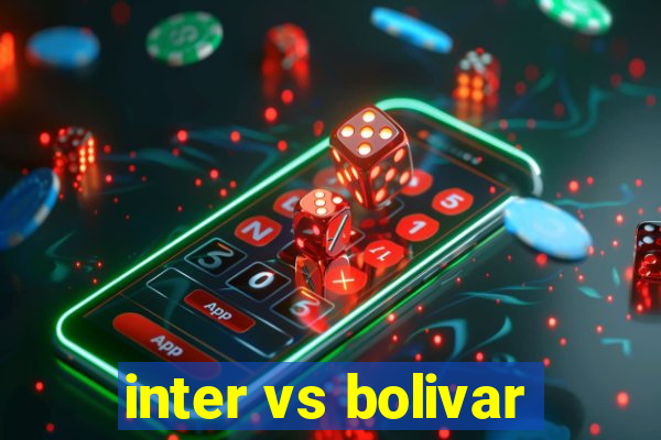 inter vs bolivar