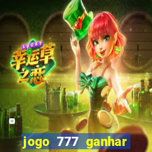 jogo 777 ganhar dinheiro de verdade