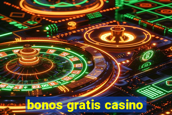 bonos gratis casino