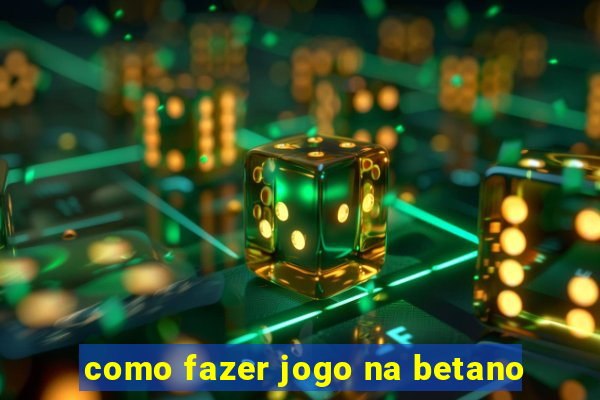 como fazer jogo na betano