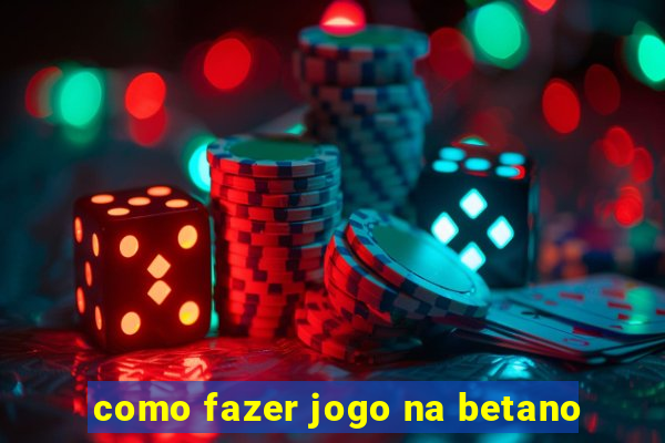 como fazer jogo na betano