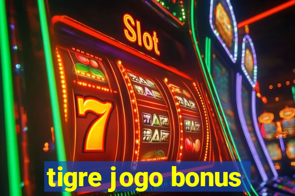 tigre jogo bonus